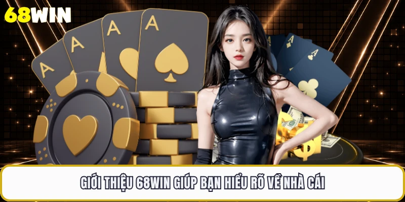 Giới thiệu 68WIN giúp bạn hiểu rõ về nhà cái