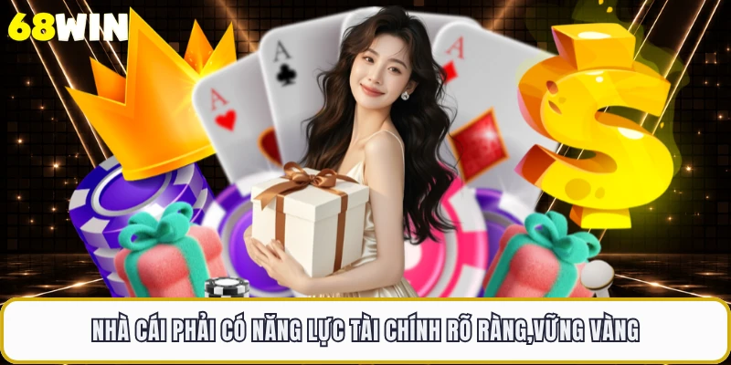 Nhà cái phải có năng lực tài chính rõ ràng,vững vàng